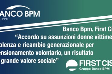 Banco Bpm, accordo su assunzioni donne vittime di violenza e ricambio generazionale per pensionamento volontario. First Cisl: un risultato di grande valore sociale
