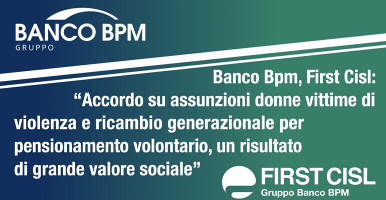 Banco Bpm, accordo su assunzioni donne vittime di violenza e ricambio generazionale per pensionamento volontario. First Cisl: un risultato di grande valore sociale