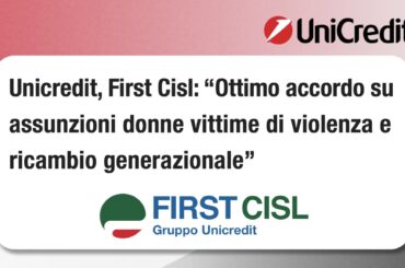 Unicredit, First Cisl: ottimo accordo su assunzioni donne vittime di violenza e ricambio generazionale