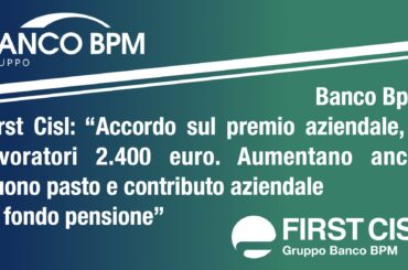 Banco Bpm, First Cisl: accordo sul premio aziendale, ai lavoratori 2.400 euro. Aumentano anche buono pasto e contributo aziendale al fondo pensione