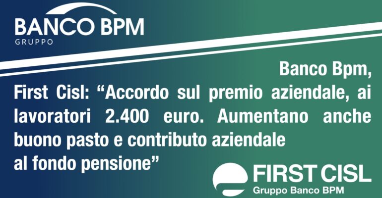 Banco Bpm, First Cisl: accordo sul premio aziendale, ai lavoratori 2.400 euro. Aumentano anche buono pasto e contributo aziendale al fondo pensione
