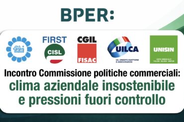 Gruppo Bper, incontro Commissione politiche commerciali, i sindacati:clima aziendale insostenibile e pressioni fuori controllo