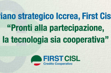 Piano strategico Iccrea, First Cisl: pronti alla partecipazione, la tecnologia sia cooperativa