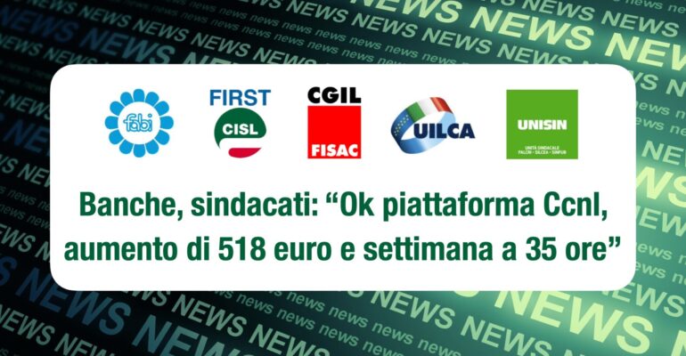 Banche, sindacati: ok piattaforma Ccnl. Aumento di 518 euro e settimana a 35 ore
