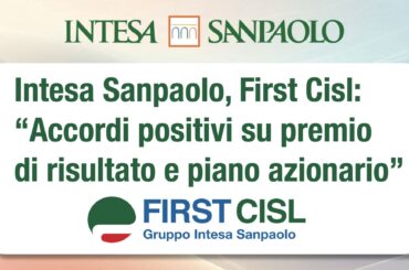 Intesa Sanpaolo, First Cisl: accordi positivi su premio di risultato e piano azionario