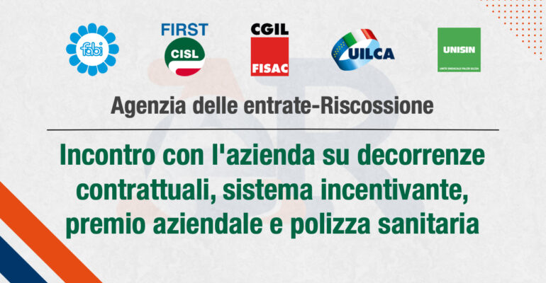 Agenzia delle entrate-Riscossione, i sindacati incontrano l’azienda su decorrenze contrattuali, sistema incentivante, premio aziendale e polizza sanitaria