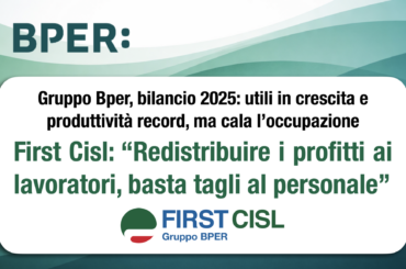 Gruppo Bper, bilancio 2025: utili in crescita e produttività record, ma cala l’occupazione. First Cisl: “Redistribuire i profitti ai lavoratori del gruppo, basta tagli al personale”