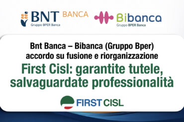 Bnt Banca-Bibanca, accordo su fusione e riorganizzazione. First Cisl: garantite tutele, salvaguardate le professionalità