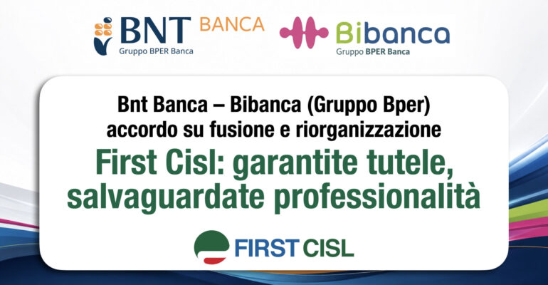 Bnt Banca-Bibanca, accordo su fusione e riorganizzazione. First Cisl: garantite tutele, salvaguardate le professionalità