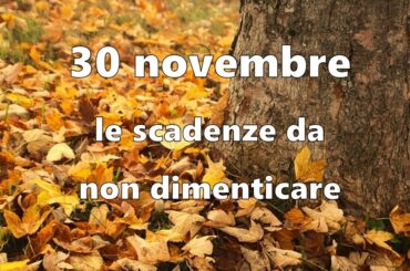 30 novembre, le scadenze da non dimenticare