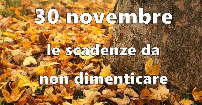 30 novembre, le scadenze da non dimenticare