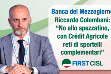 Banca del Mezzogiorno, Colombani: no allo spezzatino, con Crédit Agricole reti di sportelli complementari