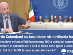 Colombani su tassazione straordinaria banche: “Governo deve evitare effetti boomerang: no a pressioni commerciali e rialzo spese. Sul Ccnl non faremo sconti”