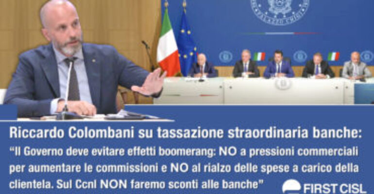 Colombani su tassazione straordinaria banche: “Governo deve evitare effetti boomerang: no a pressioni commerciali e rialzo spese. Sul Ccnl non faremo sconti”