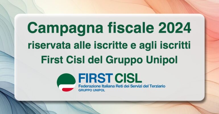 Campagna fiscale 2024 per le iscritte e gli iscritti First Cisl Gruppo Unipol