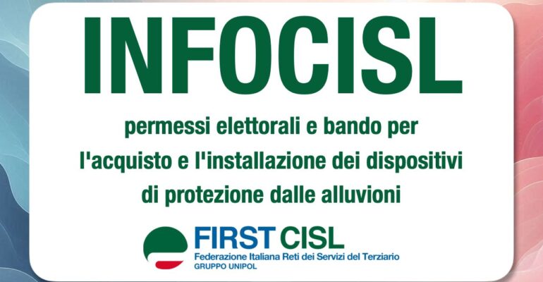 INFOCISL: permessi elettorali e bando per l’acquisto e l’installazione dei dispositivi di protezione dalle alluvioni