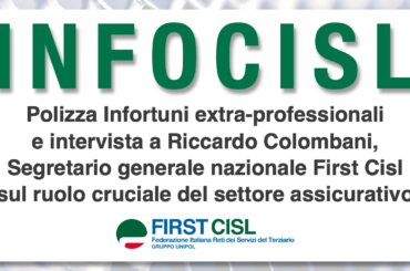 Infocisl: polizza Infortuni extra-professionali e intervista a Riccardo Colombani, Segretario generale nazionale First Cisl sul ruolo cruciale del settore assicurativo