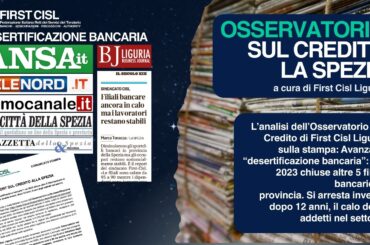 L’analisi dell’Osservatorio sul Credito di First Cisl Liguria sulla stampa: avanza la “desertificazione bancaria”