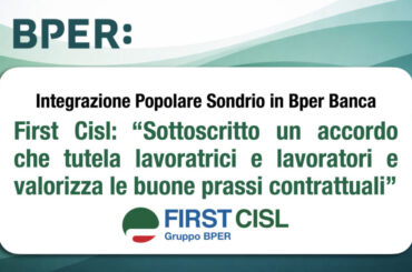 Gruppo Bper, First Cisl: accordo di integrazione con Popolare di Sondrio tutela i lavoratori e valorizza le buone prassi contrattuali