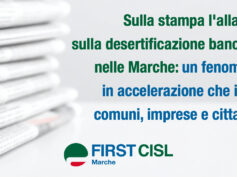 Desertificazione bancaria nelle Marche, sulla stampa l’allarme di First Cisl: fenomeno in accelerazione che isola comuni, imprese e cittadini