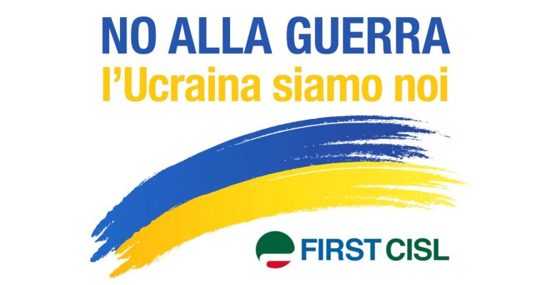 First Cisl, no alla guerra, l’Ucraina siamo noi