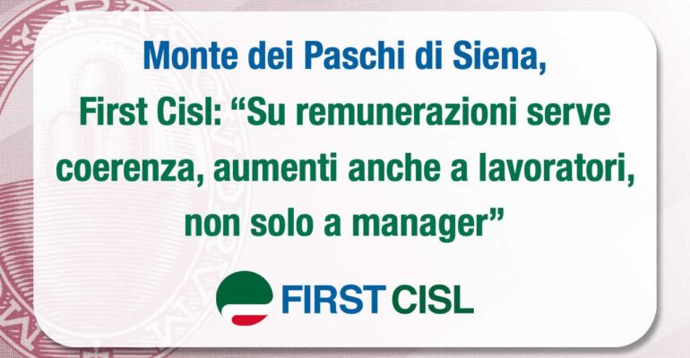 Monte dei Paschi, First Cisl: su remunerazioni serve coerenza, aumenti anche a lavoratori, non solo a manager