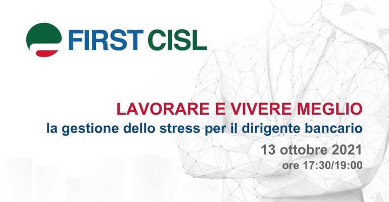 Lavorare e vivere meglio: la gestione dello stress per il dirigente bancario. La tavola rotonda First Cisl