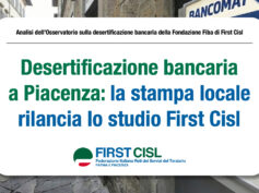 Desertificazione bancaria a Piacenza: la stampa locale rilancia lo studio First Cisl