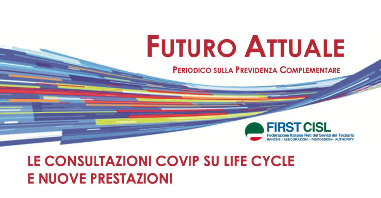 Futuro Attuale: le consultazioni Covip su Life Cycle e nuove prestazioni