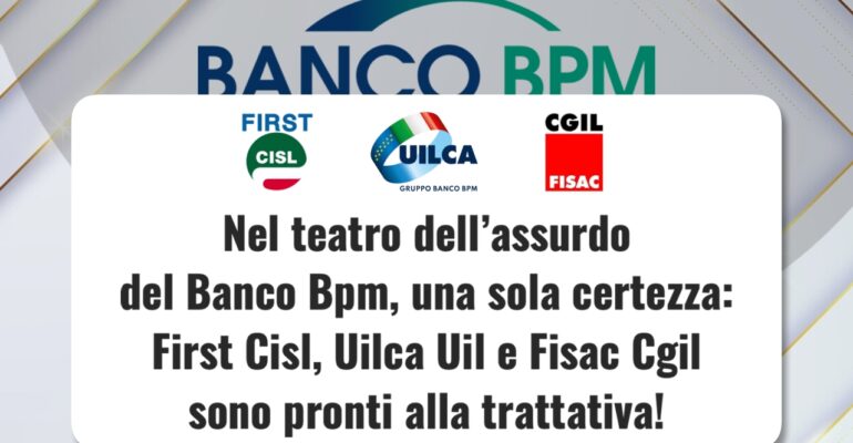 Nel teatro dell’assurdo del Banco Bpm, una sola certezza: First Cisl, Uilca e Fisac sono pronti alla trattativa!