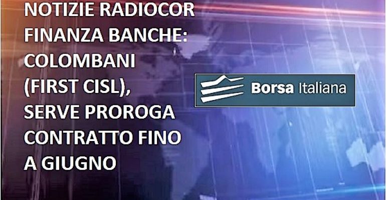 Borsa Italiana, Colombani, per rinnovare contratto dei bancari serve proroga