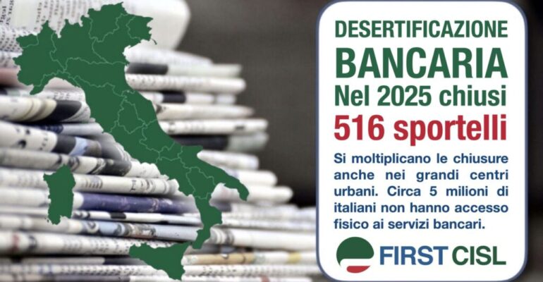 Desertificazione bancaria, da nord a sud anche la stampa locale rilancia il report First Cisl: altri 516 sportelli chiusi e 5 milioni di italiani senza servizi bancari