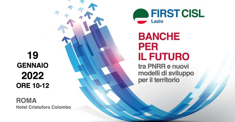 Banche per il futuro, tra Pnrr e nuovi modelli di sviluppo del territorio. Il 19 gennaio a Roma il Convegno First Cisl Lazio