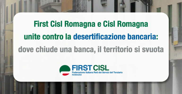 First Cisl Romagna e Cisl Romagna unite contro la desertificazione bancaria: dove chiude una banca, il territorio si svuota