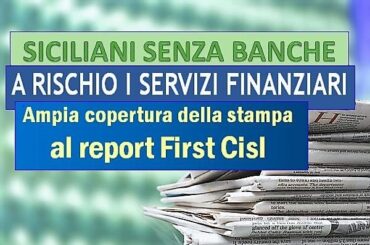 First Cisl Sicilia alimenta il dibattito sulla desertificazione bancaria. Ampia copertura della stampa