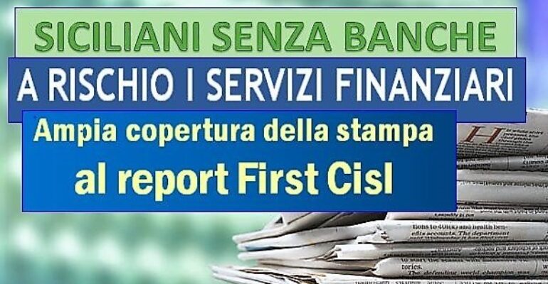 First Cisl Sicilia alimenta il dibattito sulla desertificazione bancaria. Ampia copertura della stampa