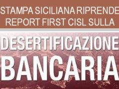 Ampia copertura della stampa regionale al report First Cisl sulla desertificazione bancaria in Sicilia
