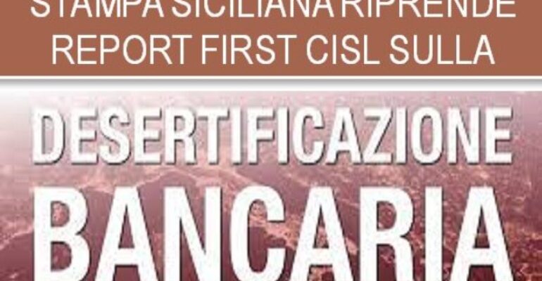 Ampia copertura della stampa regionale al report First Cisl sulla desertificazione bancaria in Sicilia