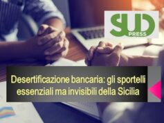 Sudpress rilancia dati First Cisl sulla desertificazione bancaria in Sicilia: banche essenziali ma invisibili
