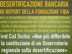 La desertificazione bancaria avanza, le banche continuano a chiudere. First Cisl Sicilia: “è scoccata l’ora della costituzione dell’Osservatorio regionale”