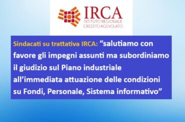 Irca, ripreso il confronto con i sindacati: “Il nostro giudizio sul Piano industriale resta subordinato all’attuazione delle condizioni su Fondi, personale, sistema Informatico”