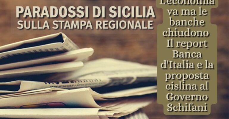 Sulla stampa i paradossi di Sicilia: le banche chiudono anche se l’economia cresce. La proposta cislina per istituire l’Osservatorio regionale sull’attività bancaria