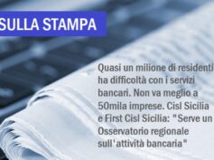 In Sicilia è allarme sociale da desertificazione bancaria, le proposte di Cisl Sicilia e First Cisl Sicilia
