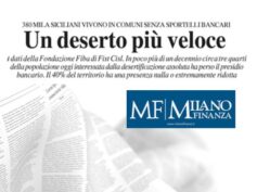 Milano Finanza rilancia il report First Cisl sulla desertificazione bancaria in Sicilia: “Un deserto che avanza”
