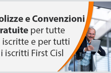Polizze e Convenzioni Gratuite riservate agli Iscritti First Cisl