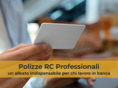 La Polizza RC professionale: un alleato indispensabile per chi lavora in banca, meglio se integrata