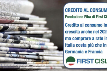 Credito al consumo, report First Cisl sulla stampa. Italia ai primi posti in Europa: prestiti personali in aumento, tassi elevati e corsa a cedere il quinto dello stipendio