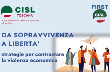 Da sopravvivenza a libertà. Strategie per contrastare la violenza economica. La tavola rotonda di Cisl Toscana e First Cisl Toscana