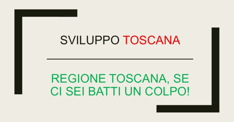 Sviluppo Toscana. “Regione Toscana, se ci sei batti un colpo!”