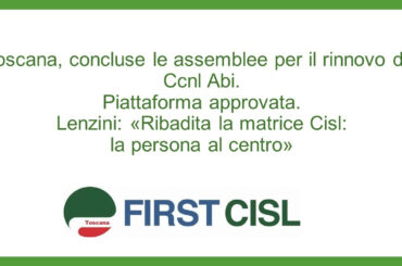 Toscana, concluse le assemblee per il rinnovo del Ccnl Abi. Approvata la piattaforma. Lenzini: «Ribadita la matrice Cisl: la persona al centro»
